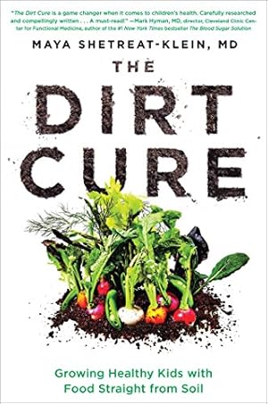 Image du vendeur pour The Dirt Cure: Healthy Food, Healthy Gut, Happy Child by Shetreat-Klein MD, Maya [Paperback ] mis en vente par booksXpress