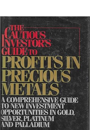 The Cautious Investor's Guide To Profits In Precious Metals