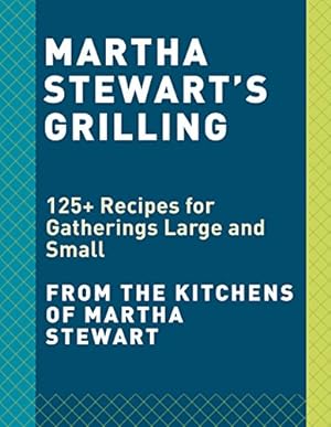 Seller image for Martha Stewart's Grilling: 125+ Recipes for Gatherings Large and Small by Editors of Martha Stewart Living [Paperback ] for sale by booksXpress
