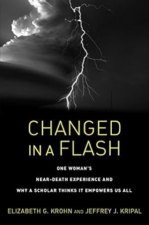 Seller image for Changed in a Flash: One Woman's Near-Death Experience and Why a Scholar Thinks It Empowers Us All by Krohn, Elizabeth G., Kripal, Jeffrey J. [Paperback ] for sale by booksXpress