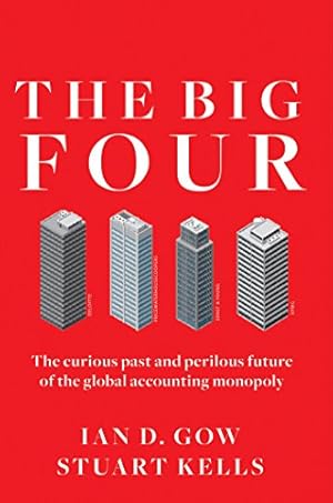 Seller image for The Big Four: The Curious Past and Perilous Future of the Global Accounting Monopoly by Gow, Ian D., Kells, Stuart [Hardcover ] for sale by booksXpress