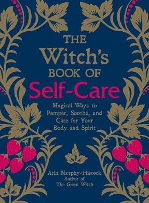 Seller image for The Witch's Book of Self-Care: Magical Ways to Pamper, Soothe, and Care for Your Body and Spirit by Murphy-Hiscock, Arin [Hardcover ] for sale by booksXpress
