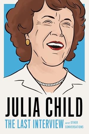 Seller image for Julia Child: The Last Interview: and Other Conversations (The Last Interview Series) by Child, Julia [Paperback ] for sale by booksXpress