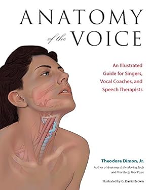 Seller image for Anatomy of the Voice: An Illustrated Guide for Singers, Vocal Coaches, and Speech Therapists by Dimon Jr, Theodore [Paperback ] for sale by booksXpress