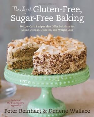 Seller image for The Joy of Gluten-Free, Sugar-Free Baking: 80 Low-Carb Recipes that Offer Solutions for Celiac Disease, Diabetes, and Weight Loss by Reinhart, Peter, Wallace, Denene [Hardcover ] for sale by booksXpress
