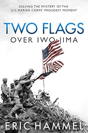 Image du vendeur pour Two Flags over Iwo Jima: Solving the Mystery of the U.S. Marine Corps' Proudest Moment by Hammel, Eric [Hardcover ] mis en vente par booksXpress