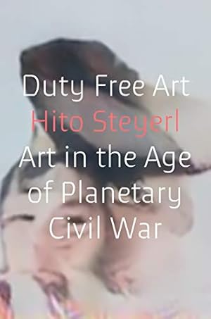 Seller image for Duty Free Art: Art in the Age of Planetary Civil War by Steyerl, Hito [Paperback ] for sale by booksXpress