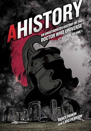 Seller image for AHistory:An Unauthorized History of the Doctor Who Universe (Fourth Edition Vol. 1) by Parkin, Lance, Pearson, Lars [Paperback ] for sale by booksXpress