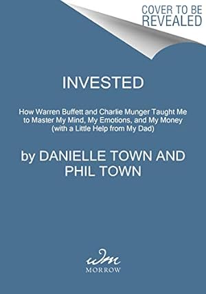 Immagine del venditore per Invested: How Warren Buffett and Charlie Munger Taught Me to Master My Mind, My Emotions, and My Money (with a Little Help from My Dad) by Town, Danielle, Town, Phil [Paperback ] venduto da booksXpress