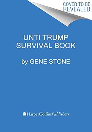 Imagen del vendedor de The Trump Survival Guide: Everything You Need to Know About Living Through What You Hoped Would Never Happen by Stone, Gene [Paperback ] a la venta por booksXpress