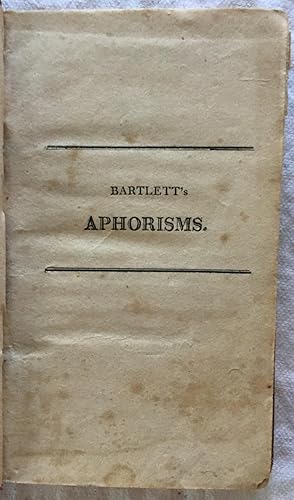 Bartlett's Aphorisms. Aphorisms or Man, Manners, Principles & Things