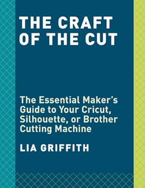 Seller image for Cutting Machine Crafts with Your Cricut, Sizzix, or Silhouette: Die Cutting Machine Projects to Make with 60 SVG Files by Griffith, Lia [Paperback ] for sale by booksXpress