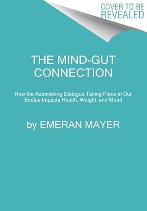 Seller image for The Mind-Gut Connection: How the Hidden Conversation Within Our Bodies Impacts Our Mood, Our Choices, and Our Overall Health by Mayer, Emeran [Hardcover ] for sale by booksXpress