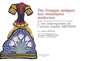 Imagen del vendedor de Des fresques antiques aux mosaques modernes. Quand l'art de pass rencontre l'art du prsent l'art contemporain de l'artiste Loukia ORFANOU a la venta por Mduse d'Or