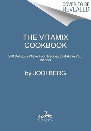 Seller image for The Vitamix Cookbook: 250 Delicious Whole Food Recipes to Make in Your Blender by Berg, Jodi [Hardcover ] for sale by booksXpress