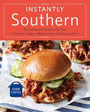 Imagen del vendedor de Instantly Southern: 85 Southern Favorites for Your Pressure Cooker, Multicooker, and Instant Pot® by Castle, Sheri [Paperback ] a la venta por booksXpress