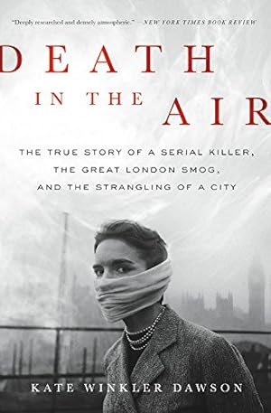 Seller image for Death in the Air: The True Story of a Serial Killer, the Great London Smog, and the Strangling of a City by Dawson, Kate Winkler [Paperback ] for sale by booksXpress
