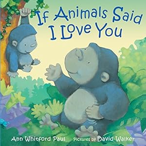 Image du vendeur pour If Animals Said I Love You by Paul, Ann Whitford [Board book ] mis en vente par booksXpress
