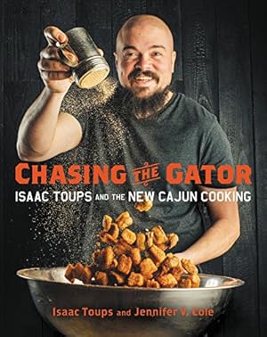 Seller image for Chasing the Gator: Isaac Toups and the New Cajun Cooking by Toups, Isaac, Cole, Jennifer V. [Hardcover ] for sale by booksXpress