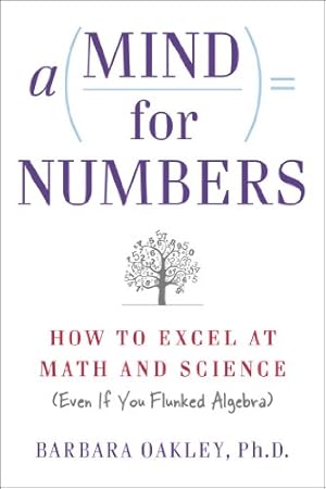 Immagine del venditore per A Mind for Numbers: How to Excel at Math and Science (Even If You Flunked Algebra) by Oakley PhD, Barbara [Paperback ] venduto da booksXpress