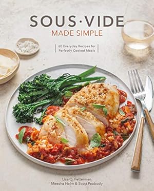 Immagine del venditore per Sous Vide Made Simple: 60 Everyday Recipes for Perfectly Cooked Meals by Fetterman, Lisa Q., Peabody, Scott, Halm, Meesha [Hardcover ] venduto da booksXpress