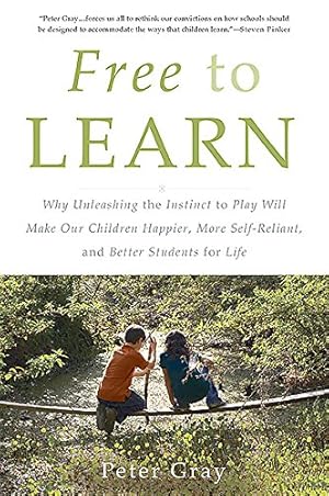 Immagine del venditore per Free to Learn: Why Unleashing the Instinct to Play Will Make Our Children Happier, More Self-Reliant, and Better Students for Life by Gray, Peter [Paperback ] venduto da booksXpress