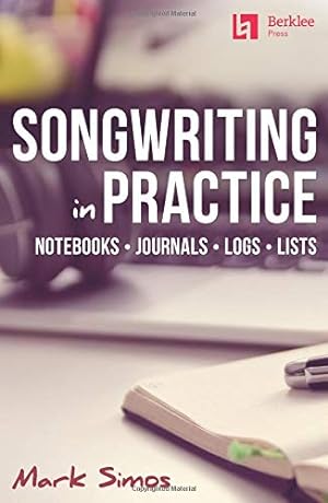 Seller image for Songwriting in Practice: Notebooks * Journals * Logs * Lists by Simos, Mark [Paperback ] for sale by booksXpress