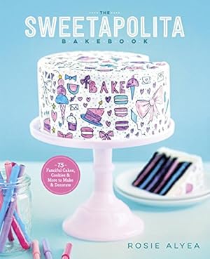 Image du vendeur pour The Sweetapolita Bakebook: 75 Fanciful Cakes, Cookies & More to Make & Decorate by Alyea, Rosie [Paperback ] mis en vente par booksXpress