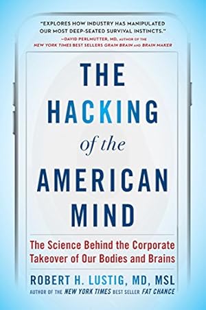 Seller image for The Hacking of the American Mind: The Science Behind the Corporate Takeover of Our Bodies and Brains by Lustig, Robert H. [Paperback ] for sale by booksXpress