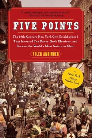 Immagine del venditore per Five Points: The 19th Century New York City Neighborhood that Invented Tap Dance, Stole Elections, and Became the World's Most Notorious Slum by Anbinder, Tyler [Paperback ] venduto da booksXpress