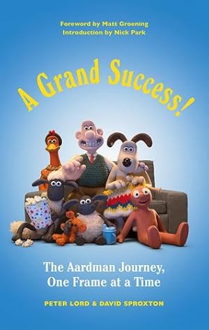 Seller image for A Grand Success!: The Aardman Journey, One Frame at a Time by Lord, Peter, Sproxton, David [Hardcover ] for sale by booksXpress