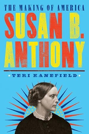 Immagine del venditore per Susan B. Anthony: The Making of America #4 by Kanefield, Teri [Hardcover ] venduto da booksXpress