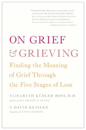 Seller image for On Grief and Grieving: Finding the Meaning of Grief Through the Five Stages of Loss by Kübler-Ross, Elisabeth, Kessler, David [Paperback ] for sale by booksXpress