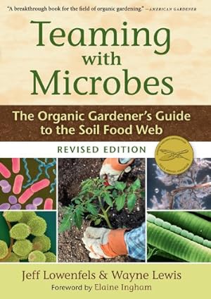 Imagen del vendedor de Teaming with Microbes: The Organic Gardener's Guide to the Soil Food Web, Revised Edition by Jeff Lowenfels, Wayne Lewis [Hardcover ] a la venta por booksXpress