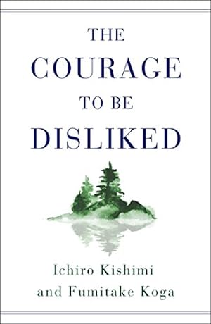 Image du vendeur pour The Courage to Be Disliked: The Japanese Phenomenon That Shows You How to Change Your Life and Achieve Real Happiness by Kishimi, Ichiro, Koga, Fumitake [Hardcover ] mis en vente par booksXpress