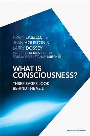 Seller image for What is Consciousness?: Three Sages Look Behind the Veil (A New Paradigm Book) by Laszlo Ph.D., Ervin, Houston, Jean, Dossey M.D., Larry [Hardcover ] for sale by booksXpress