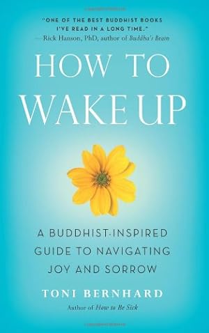 Immagine del venditore per How to Wake Up: A Buddhist-Inspired Guide to Navigating Joy and Sorrow by Bernhard, Toni [Paperback ] venduto da booksXpress