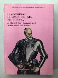 LA EXPEDICION DE GONZALO JIMENEZ DE QUESADA AL MAR DEL SUR Y LA CREACION DEL NUEVO REINO DE GRANADA