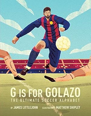 Imagen del vendedor de G is for Golazo: The Ultimate Soccer Alphabet by Littlejohn, James, Shipley, Matthew [Hardcover ] a la venta por booksXpress
