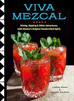 Seller image for Viva Mezcal: Mixing, Sipping, and Other Adventures with Mexico's Original Handcrafted Spirit by Moore, Lindsey, Boudinot, Jennifer [Hardcover ] for sale by booksXpress