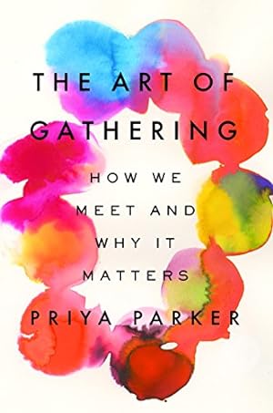 Seller image for The Art of Gathering: How We Meet and Why It Matters by Parker, Priya [Hardcover ] for sale by booksXpress