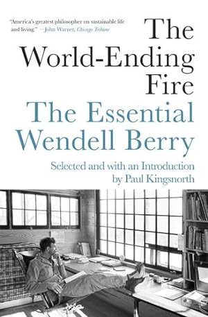 Image du vendeur pour The World-Ending Fire: The Essential Wendell Berry by Berry, Wendell [Paperback ] mis en vente par booksXpress