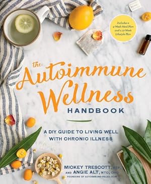 Bild des Verkufers fr The Autoimmune Wellness Handbook: A DIY Guide to Living Well with Chronic Illness by Trescott, Mickey, Alt, Angie [Paperback ] zum Verkauf von booksXpress