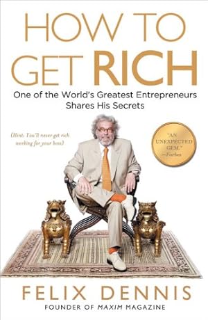 Seller image for How to Get Rich: One of the World's Greatest Entrepreneurs Shares His Secrets by Dennis, Felix [Paperback ] for sale by booksXpress