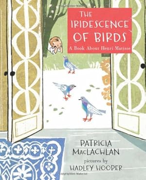 Seller image for The Iridescence of Birds: A Book About Henri Matisse by MacLachlan, Patricia [Hardcover ] for sale by booksXpress
