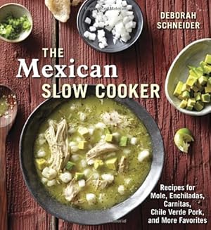 Seller image for The Mexican Slow Cooker: Recipes for Mole, Enchiladas, Carnitas, Chile Verde Pork, and More Favorites by Schneider, Deborah [Paperback ] for sale by booksXpress