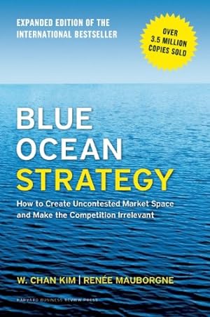Seller image for Blue Ocean Strategy, Expanded Edition: How to Create Uncontested Market Space and Make the Competition Irrelevant by Kim, W. Chan, RenÃ©e Mauborgne [Hardcover ] for sale by booksXpress
