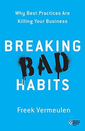 Immagine del venditore per Breaking Bad Habits: Why Best Practices Are Killing Your Business by Vermeulen, Freek [Paperback ] venduto da booksXpress