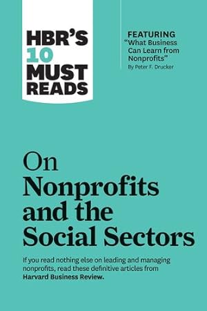 Seller image for HBR's 10 Must Reads on Nonprofits and the Social Sectors (featuring "What Business Can Learn from Nonprofits" by Peter F. Drucker) by Review, Harvard Business, Drucker, Peter F., Sandberg, Sheryl K., Yunus, Muhammad, Brooks, Arthur C. [Paperback ] for sale by booksXpress