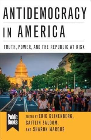 Bild des Verkufers fr Antidemocracy in America: Truth, Power, and the Republic at Risk (Public Books Series) [Paperback ] zum Verkauf von booksXpress